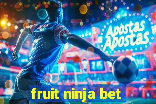 fruit ninja bet